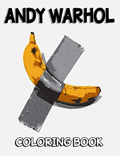 Andy Warhol Coloring Book: The Iconic Pop Artist's Greatest Hits Ready To Be Colored In And Customized By Young Artists