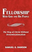 Fellowship: With God and His People : The Way of Christ Without Denominationalism 0938855581 Book Cover