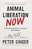 Animal Liberation Now: The Definitive Classic Renewed