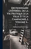  Dictionnaire Universel De La Vie Pratique À La Ville Et À La Campagne[...], Volume 2...