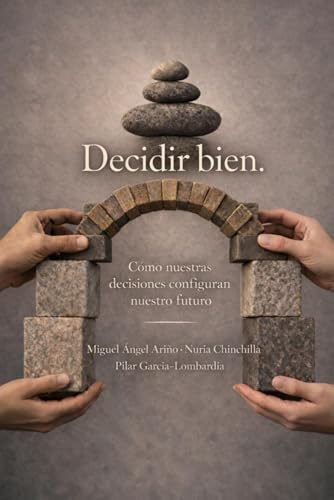 Decidir bien: Cómo nuestras decisiones configuran nuestro futuro