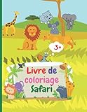  Livre de coloriage Safari: Amazing Safari Coloring Book avec des animaux sauvages simples d\'Afrique pour les enfants de 3 ans et plus  Livre de coloriage d\'exploration de la savane africaine
