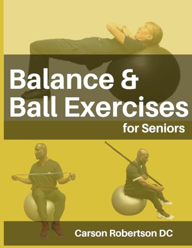 Balance & Ball Exercises for Seniors: Swis Ball Stability Guide Review for Adults and Seniors (Adults & Seniors)