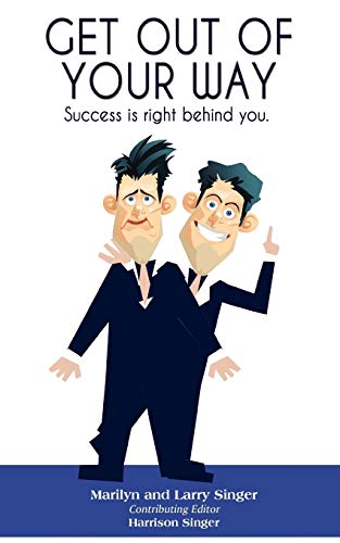 GET OUT OF YOUR WAY: SUCCESS IS RIGHT BEHIND YOU. By Marilyn Singer & Larry VG
