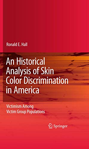 An Historical Analysis of Skin Color Discrimination in America: Victimism Among Victim Group Populations