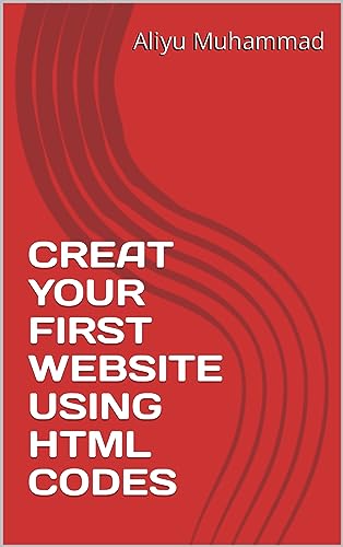 CREAT YOUR FIRST WEBSITE USING HTML CODES (English Edition)