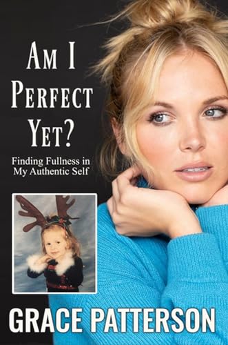 Am I Perfect Yet?: Finding Fullness in My Authentic Self