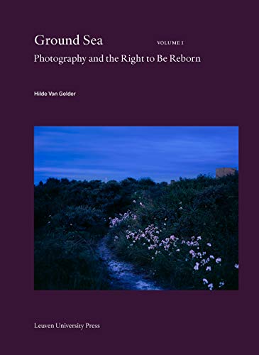 Ground Sea: Photography and the Right to Be Reborn (Lieven Gevaert Series, 30)