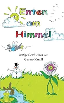 Enten am Himmel: lustige Geschichten von Gerno Knall