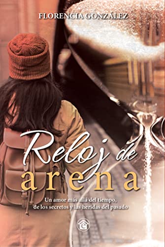 Reloj de arena: Un amor más allá del tiempo, de los secretos y las heridas del pasado (Spanish Edition)