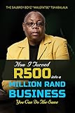  How I Turned R500 into a Million Rand Business (English Edition)