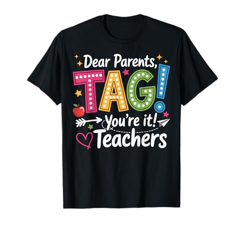 Dear Parents Tag You're It Love Teachers Last Day of School T-Shirt