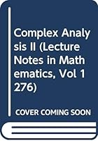 Complex Analysis II (Lecture Notes in Mathematics, Vol 1276) 0387183574 Book Cover