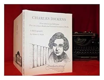 Hardcover Charles Dickens: A Bibliography of His First American Editions, The Christmas Book and Selected Secondary Works Book