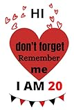  hi don\'t forget Remember me I am 20: unique cute gift alternative notebook .The ruled notebook contains 120 pages with size 6 x 9 INCH.