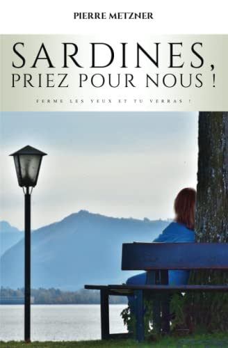 Sardines, priez pour nous !: ou ferme les yeux et tu verras ! (French Edition)