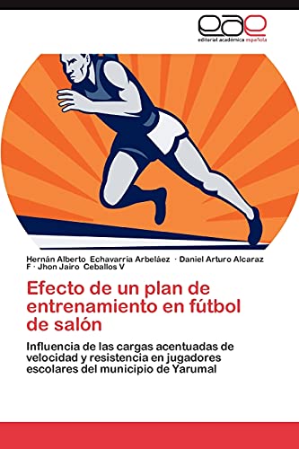 Efecto de un plan de entrenamiento en fútbol de salón: Influencia de las cargas acentuadas de velocidad y resistencia en jugadores escolares del municipio de Yarumal