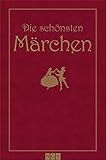 Die schönsten Märchen - Jacob Grimm, Hans Ch Andersen, Ludwig Bechstein, Wilhelm Grimm