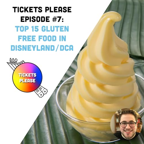 Tickets Please: Episode 7 - Top 15 Gluten Free Foods in Disneyland/DCA cover art