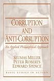 Corruption and Anti-Corruption: An Applied Philosophical Approach (Basic Ethics in Action)