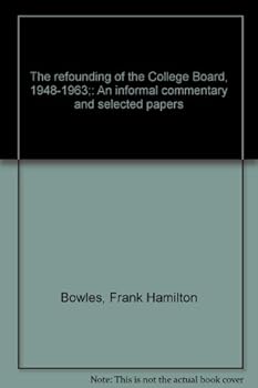 The refounding of the College Board, 1948-1963;: An informal commentary and selected papers