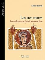 Les Tres Mares: Les Arrels Matriarcals Dels Pobles Catalans 8497793552 Book Cover