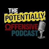 The Potentially Offensive Podcast