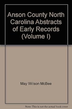 Anson County North Carolina Abstracts of Early Records (Volume I)
