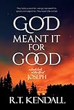God Meant It for Good: A Fresh Look at the Life of Joseph