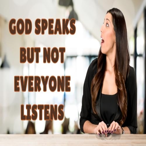Episode 1760: God Speaks But Not Everyone Listens