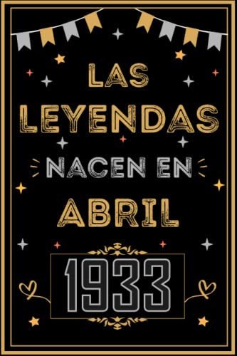 CUADERNO, LAS LEYENDAS NACEN EN ABRIL 1933: Regalo de 90 cumpleaños para mujeres y hombres, ideas de 90 cumpleaños... un cumpleaños... divertido, ... regalo de 90 cumpleaños para él/ella.
