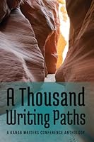 A Thousand Writing Paths: Kanab Writers Conference Anthology 2018 0996902015 Book Cover