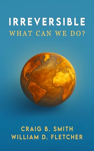 Irreversible: A Clear Guide to Global Warming, Climate Change, and Renewable Energy