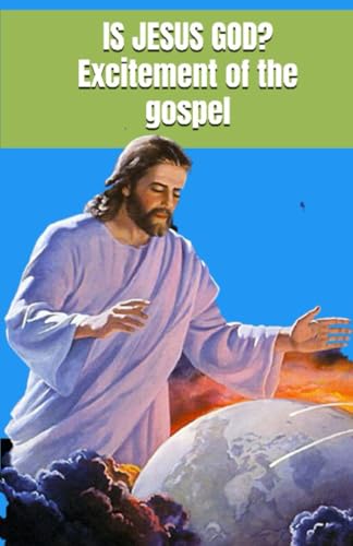 IS JESUS GOD? Excitement of the gospel