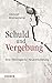 Produktbild Schuld und Vergebung: Eine theologische Neukonturierung