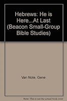 Beacon Small-Group Bible Studies, Hebrews: He is Here at Last 083410623X Book Cover