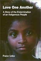 Love One Another: A Story of the Extermination of an Indigenous People 0805956166 Book Cover
