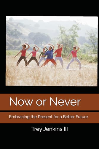 Now or Never: Embracing the Present for a Better Future