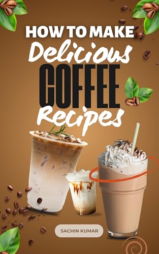How To Make Delicious DIY Energizing Coffee Recipes: Over 10
