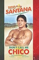 Tito Santana : Don't Call Me Chico 1674071892 Book Cover