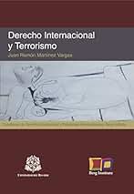 Derecho Internacional y Terrorismo: Cuestiones de Derecho Internacional y Relaciones Internacionales: 2 (Biblioteca de Derechos Humanos - Otros títulos)