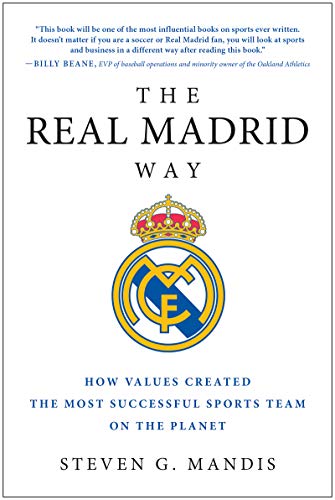 Real Madrid Way: How Values Created the Most Successful Sports Team on the Planet