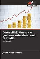 Contabilità, finanza e gestione aziendale: casi di studio: Casi di studio (Italian Edition) 6206833836 Book Cover