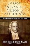 A God Entranced Vision of All Things: The Legacy of Jonathan Edwards