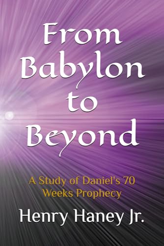 From Babylon to Beyond: A Study of Daniel's 70 Weeks