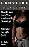  Ladylike Magazine: Should You Lock Your Husband in Chastity? Take the Hotwife Quiz! (English Edition)