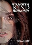  Das Drachenkind: Feuertaufe (Die Drachenkind-Chronik, Band 1)
