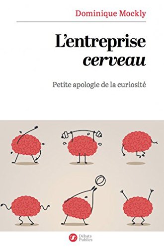 Télécharger L'entreprise cerveau: Petite apologie de la curiosité (Sens) Livre eBook France