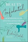 Beauty Confidential: The No Preaching, No Lies, Advice-You'll-Actually-Use Guide to Looking Your Best