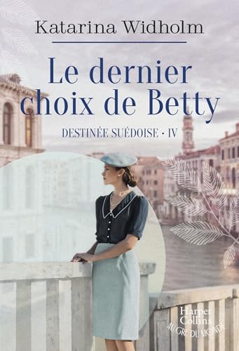 Le dernier choix de Betty: Destinée suédoise T4 - Le final émouvant de la saga suédoise phénomène !